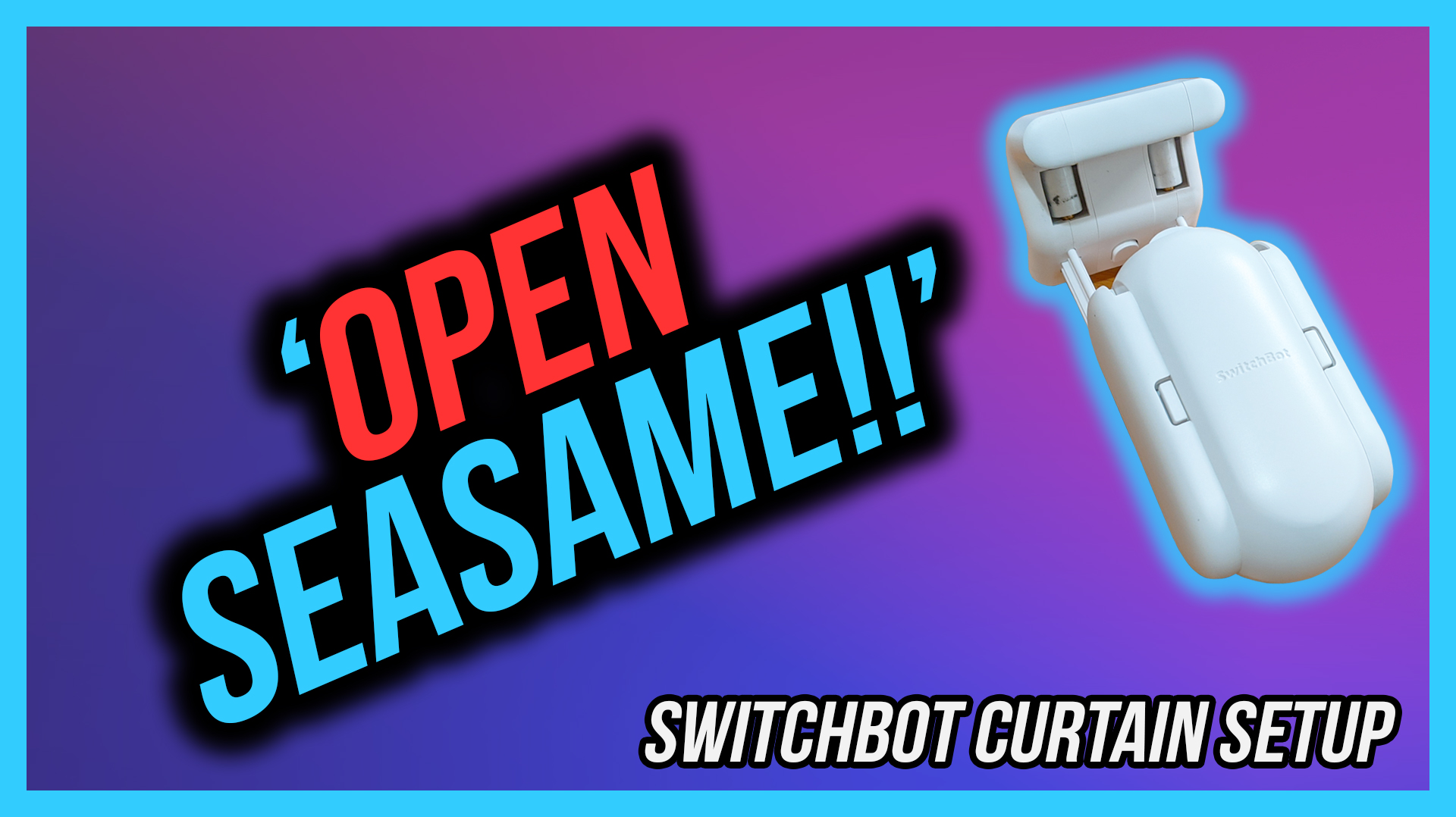 Switchbot Curtain Setup Thumbnail - Open Seasame! statment in middle with Switchbot Curtain in picture
