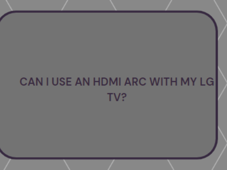 Can I Use an HDMI ARC with My LG TV?