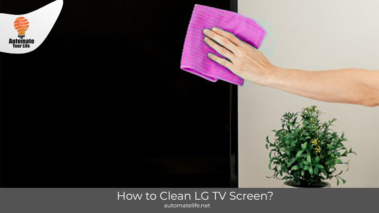 The Art of Cleaning LG TV Screen: A Comprehensive Guide